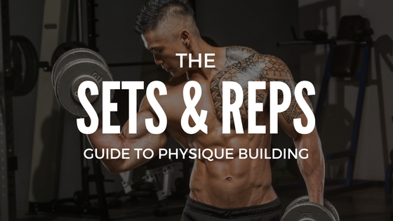 Sets & Reps Guide To Physique Building