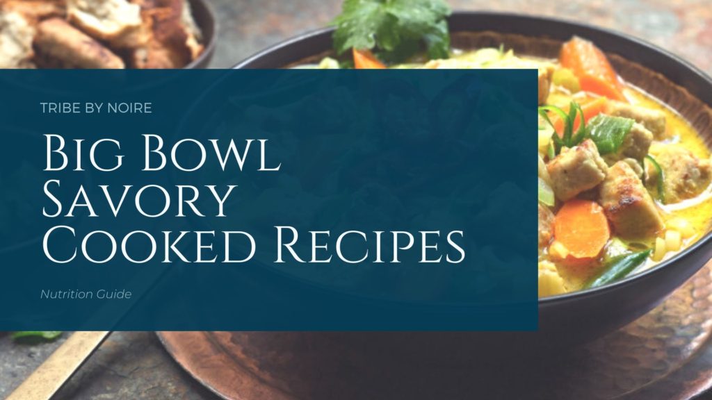 Big bowl savory cooked recipes